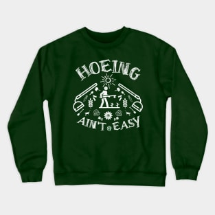 Hoeing ain't easy Crewneck Sweatshirt